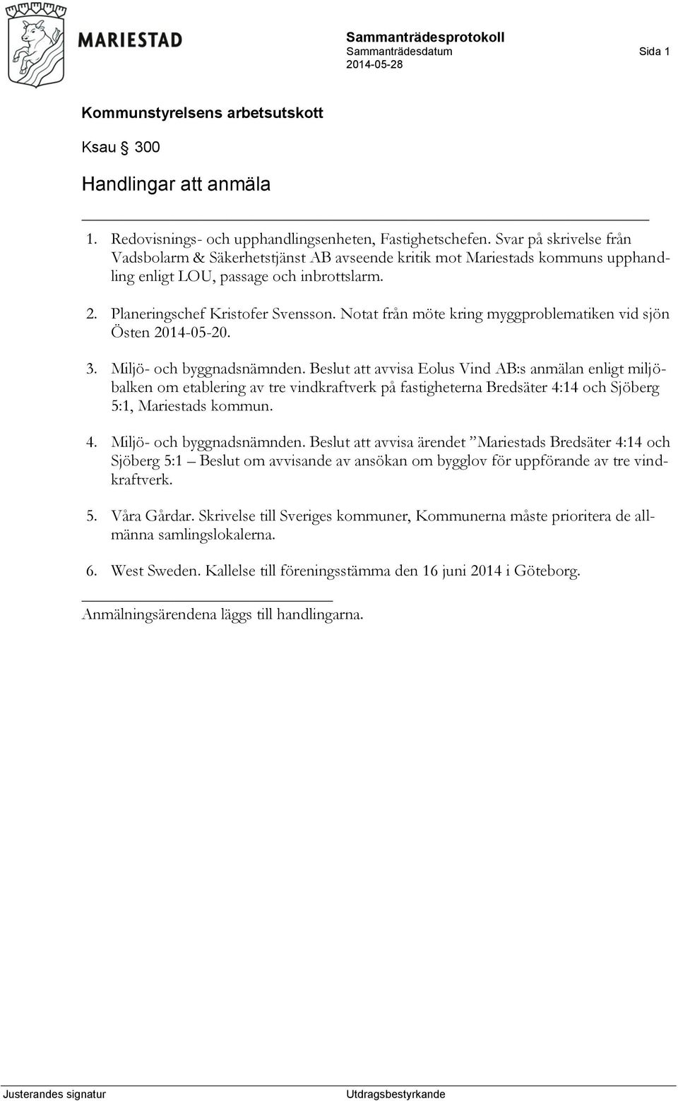 Notat från möte kring myggproblematiken vid sjön Östen 2014-05-20. 3. Miljö- och byggnadsnämnden.