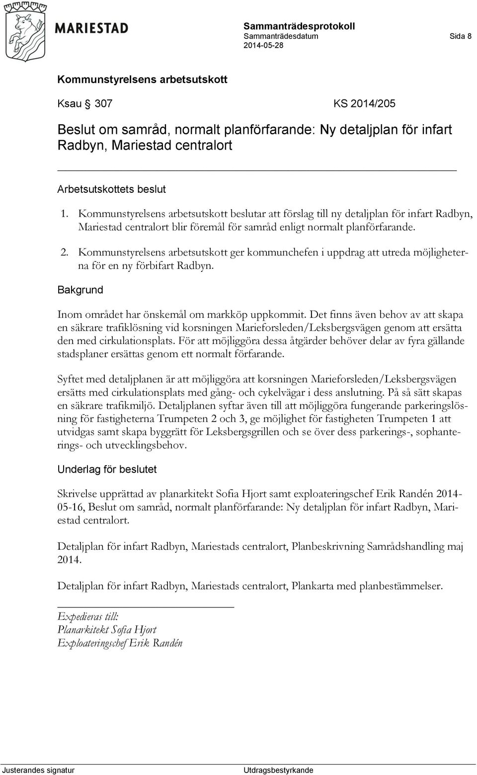 ger kommunchefen i uppdrag att utreda möjligheterna för en ny förbifart Radbyn. Inom området har önskemål om markköp uppkommit.