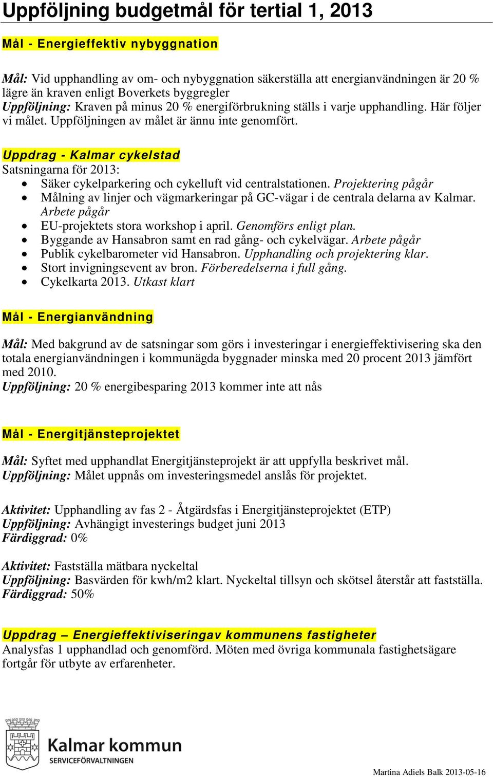 Uppdrag - Kalmar cykelstad Satsningarna för 2013: Säker cykelparkering och cykelluft vid centralstationen.