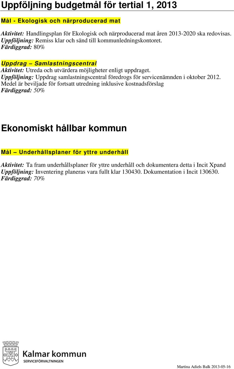 Uppföljning: Uppdrag samlastningscentral föredrogs för servicenämnden i oktober 2012.