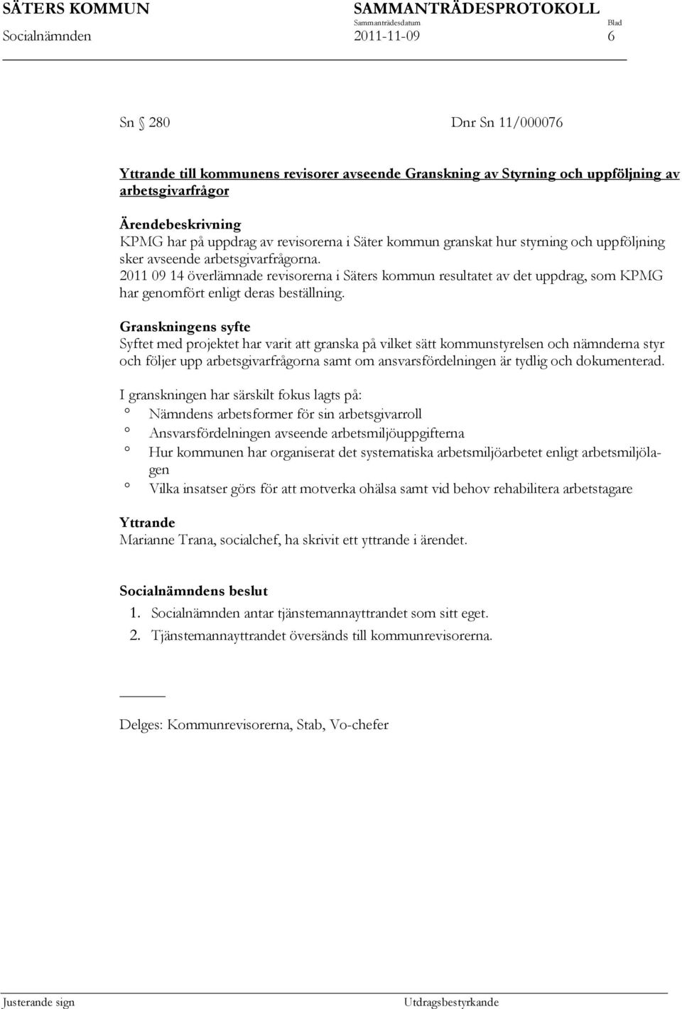 2011 09 14 överlämnade revisorerna i Säters kommun resultatet av det uppdrag, som KPMG har genomfört enligt deras beställning.