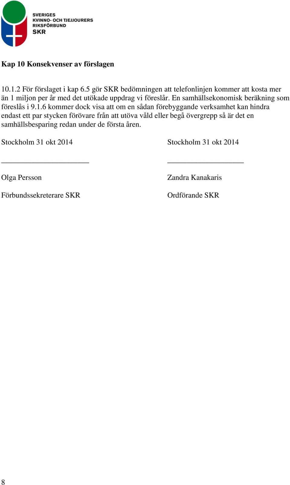 En samhällsekonomisk beräkning som föreslås i 9.1.