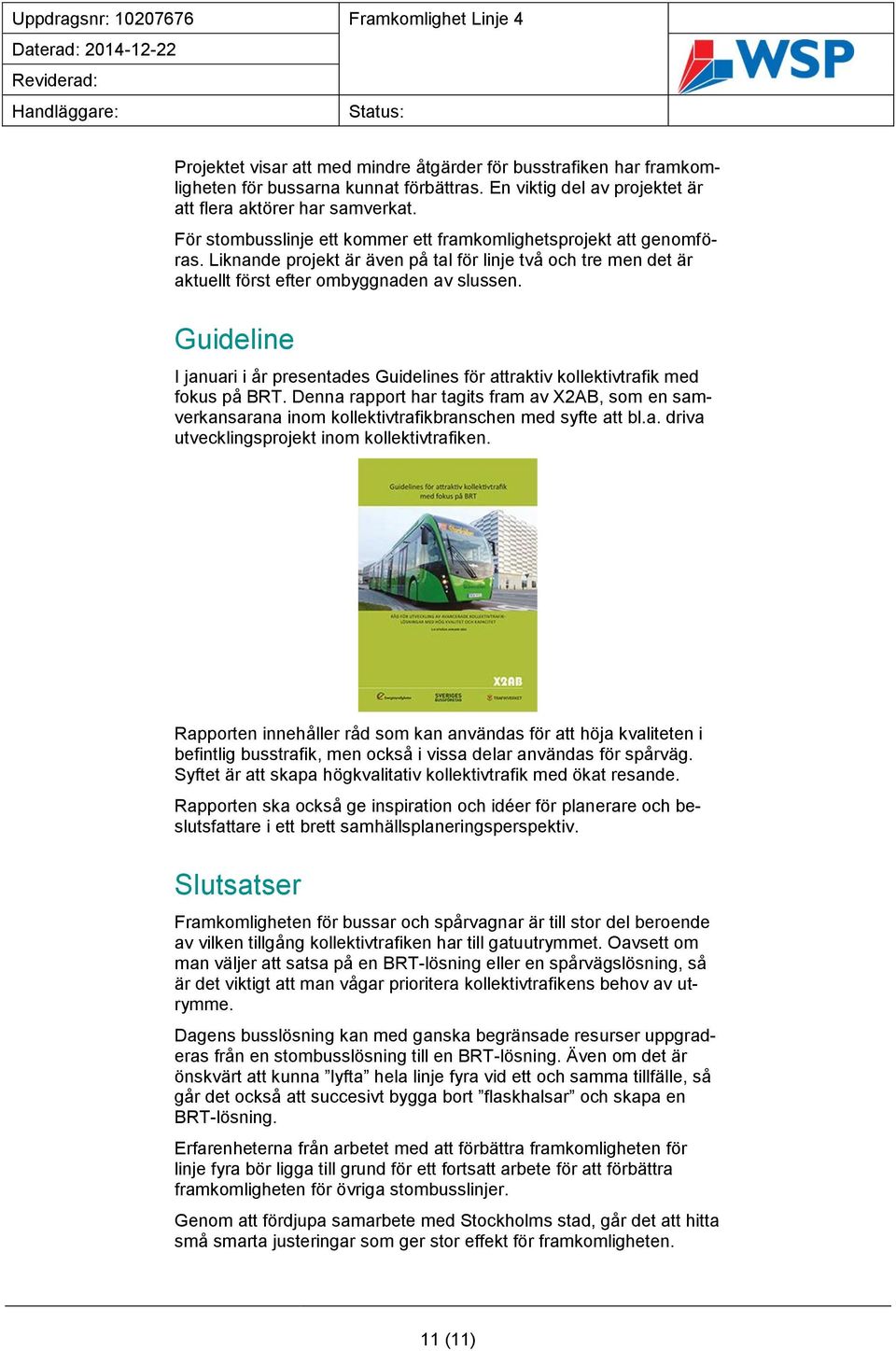 Guideline I januari i år presentades Guidelines för attraktiv kollektivtrafik med fokus på BRT.