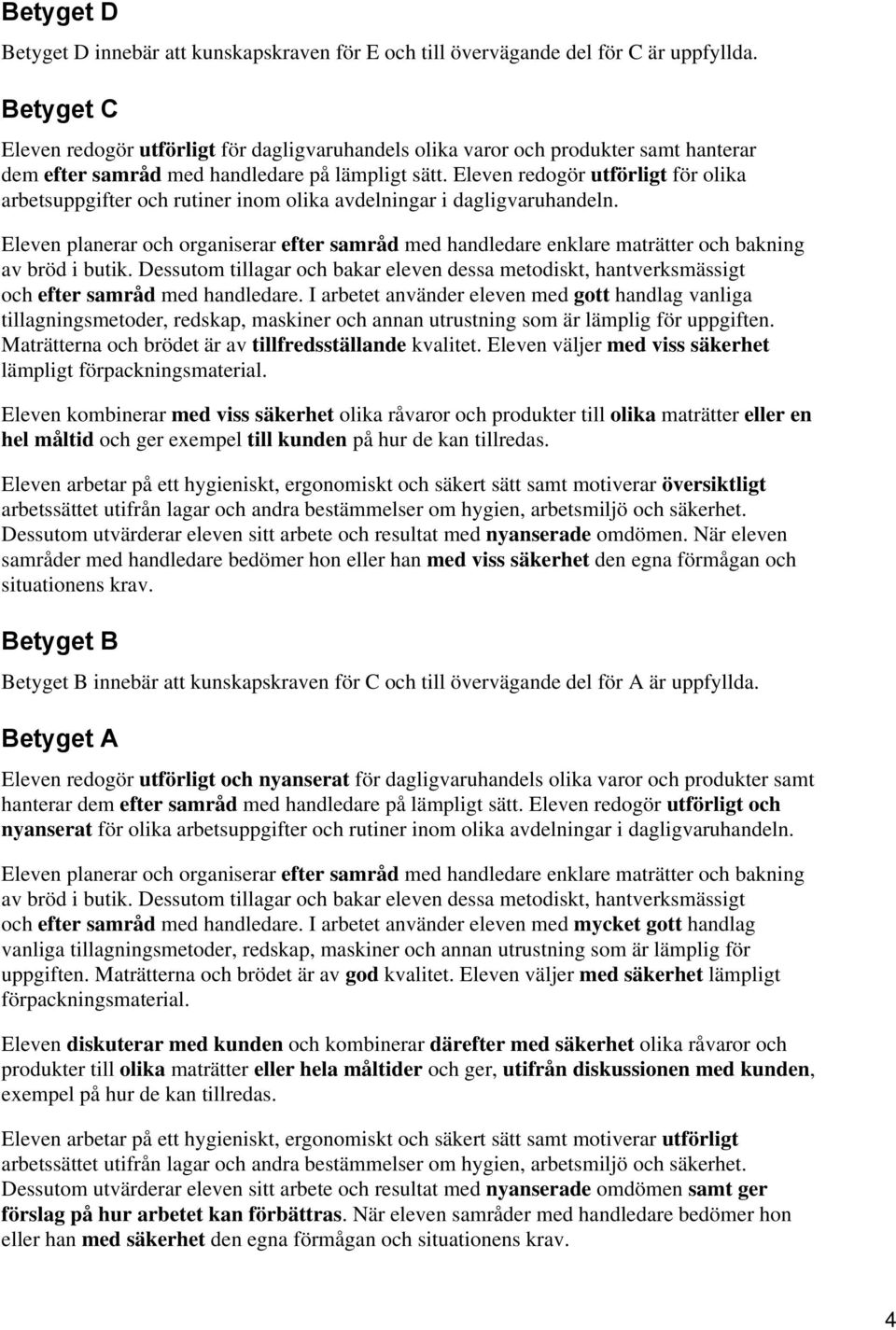 Eleven redogör utförligt för olika arbetsuppgifter och rutiner inom olika avdelningar i dagligvaruhandeln.