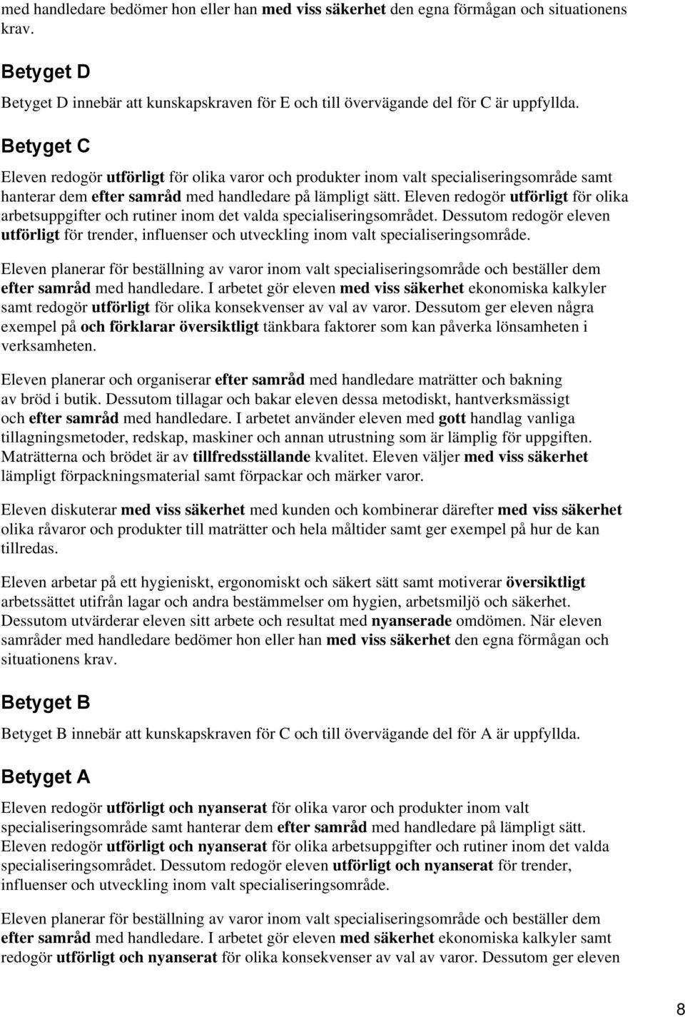 Eleven redogör utförligt för olika arbetsuppgifter och rutiner inom det valda specialiseringsområdet.