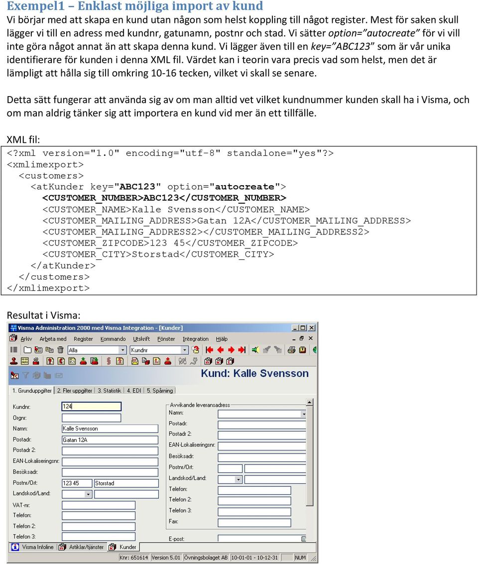 Vi lägger även till en key= ABC123 som är vår unika identifierare för kunden i denna XML fil.