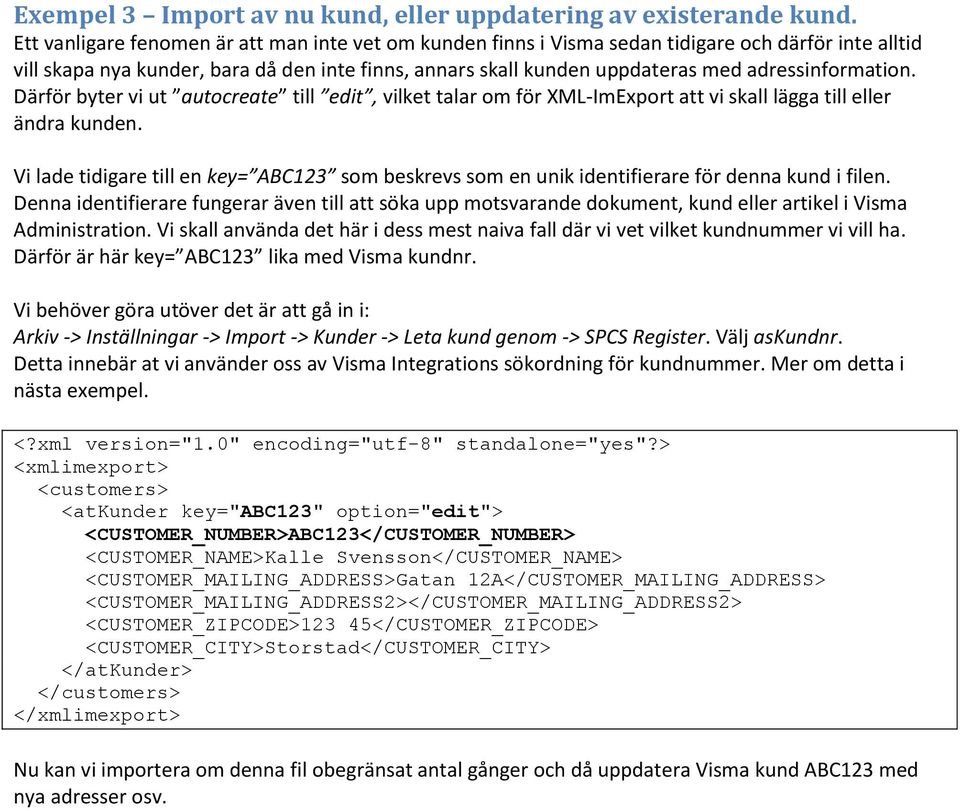 adressinformation. Därför byter vi ut autocreate till edit, vilket talar om för XML-ImExport att vi skall lägga till eller ändra kunden.