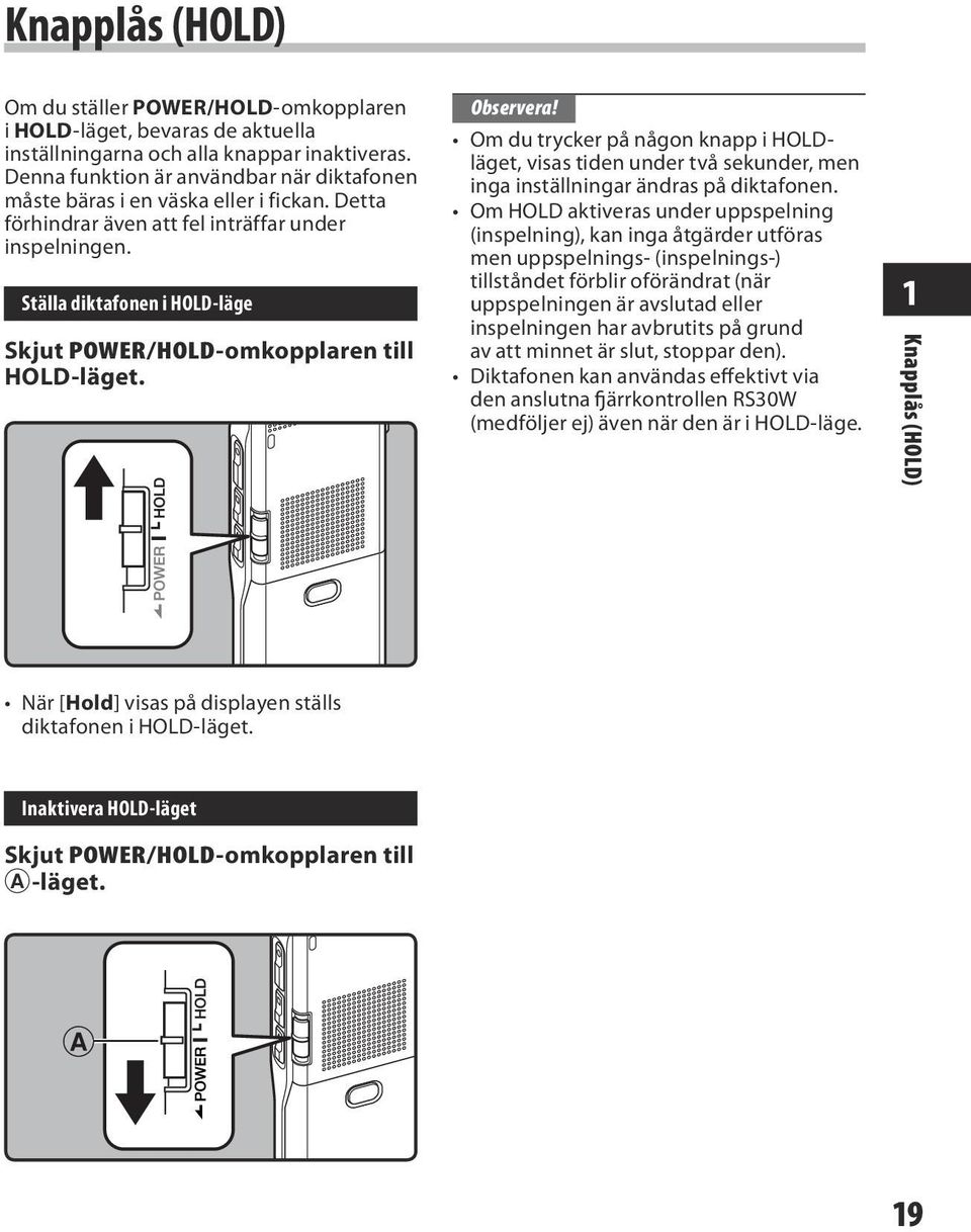 Ställa diktafonen i HOLD-läge Skjut POWER/HOLD-omkopplaren till HOLD-läget. Observera!