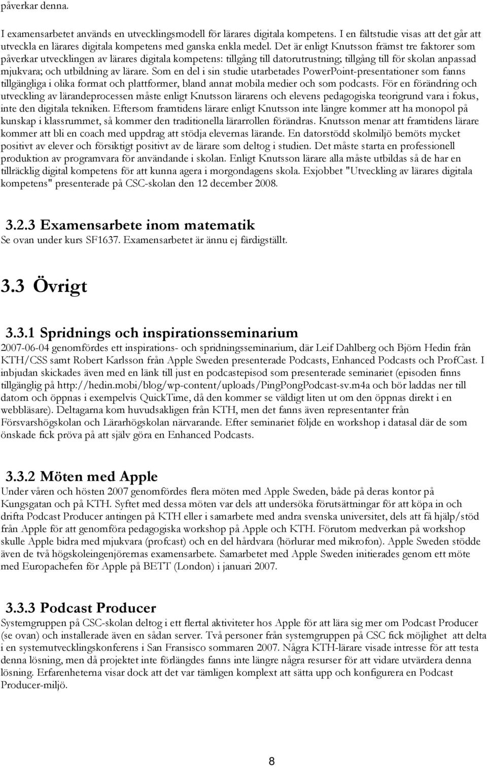 Som en del i sin studie utarbetades PowerPoint-presentationer som fanns tillgängliga i olika format och plattformer, bland annat mobila medier och som podcasts.