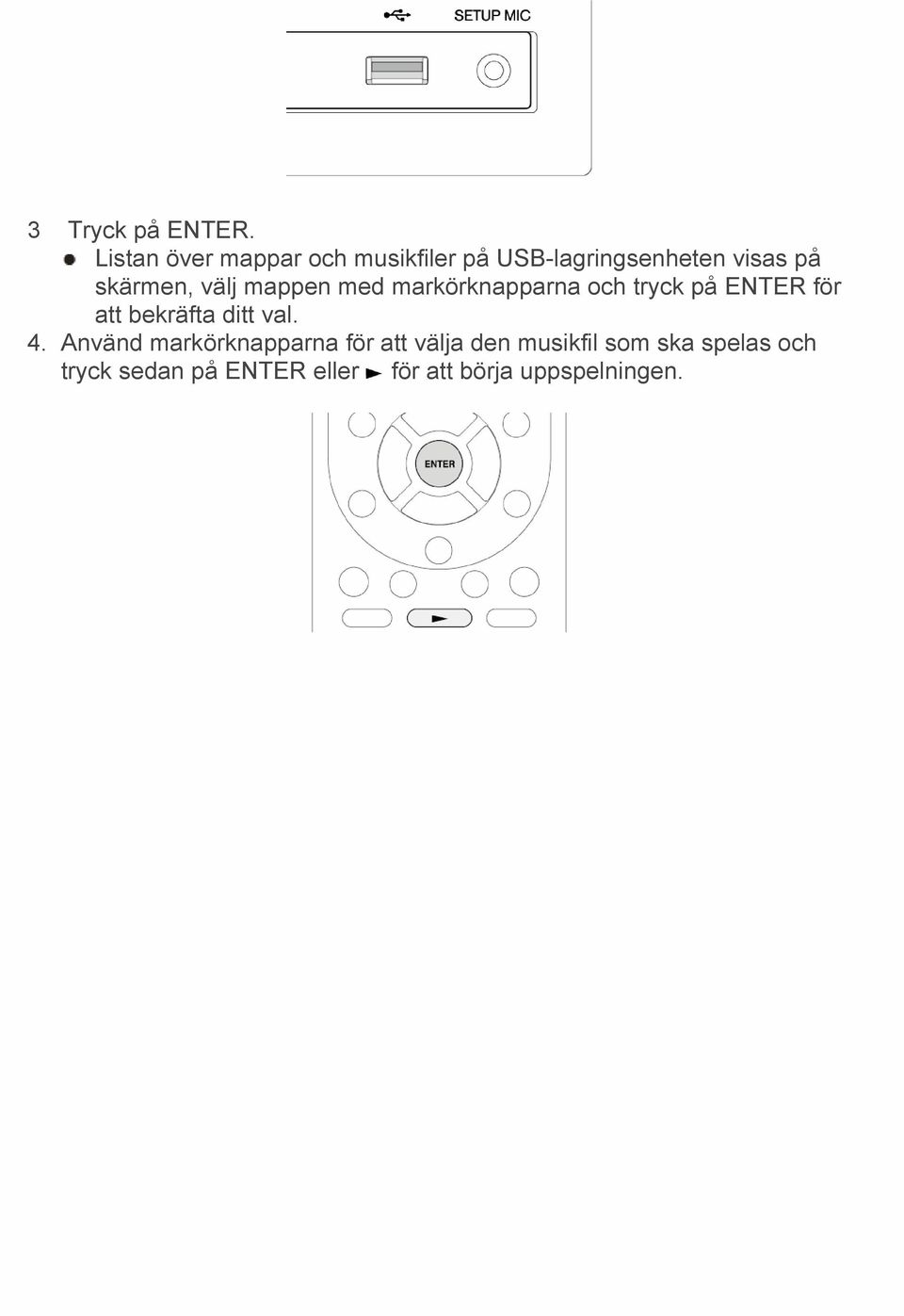 välj mappen med markörknapparna och tryck på ENTER för att bekräfta ditt