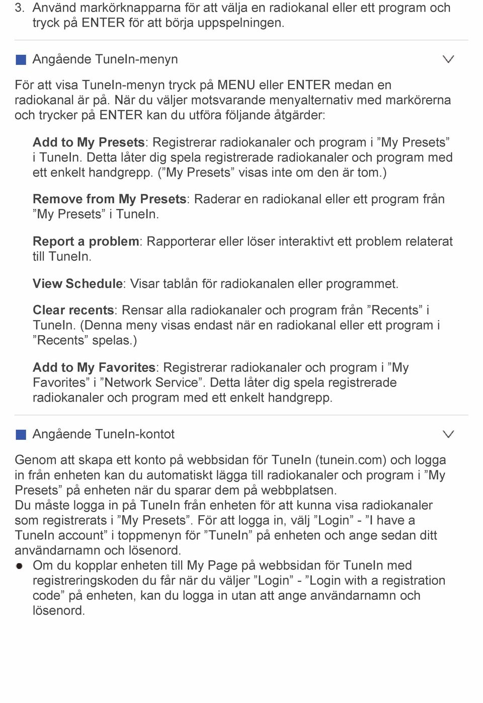 När du väljer motsvarande menyalternativ med markörerna och trycker på ENTER kan du utföra följande åtgärder: Add to My Presets: Registrerar radiokanaler och program i My Presets i TuneIn.