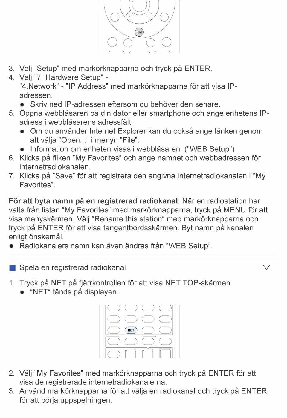 Om du använder Internet Explorer kan du också ange länken genom att välja Open... i menyn File. Information om enheten visas i webbläsaren. ("WEB Setup") 6.