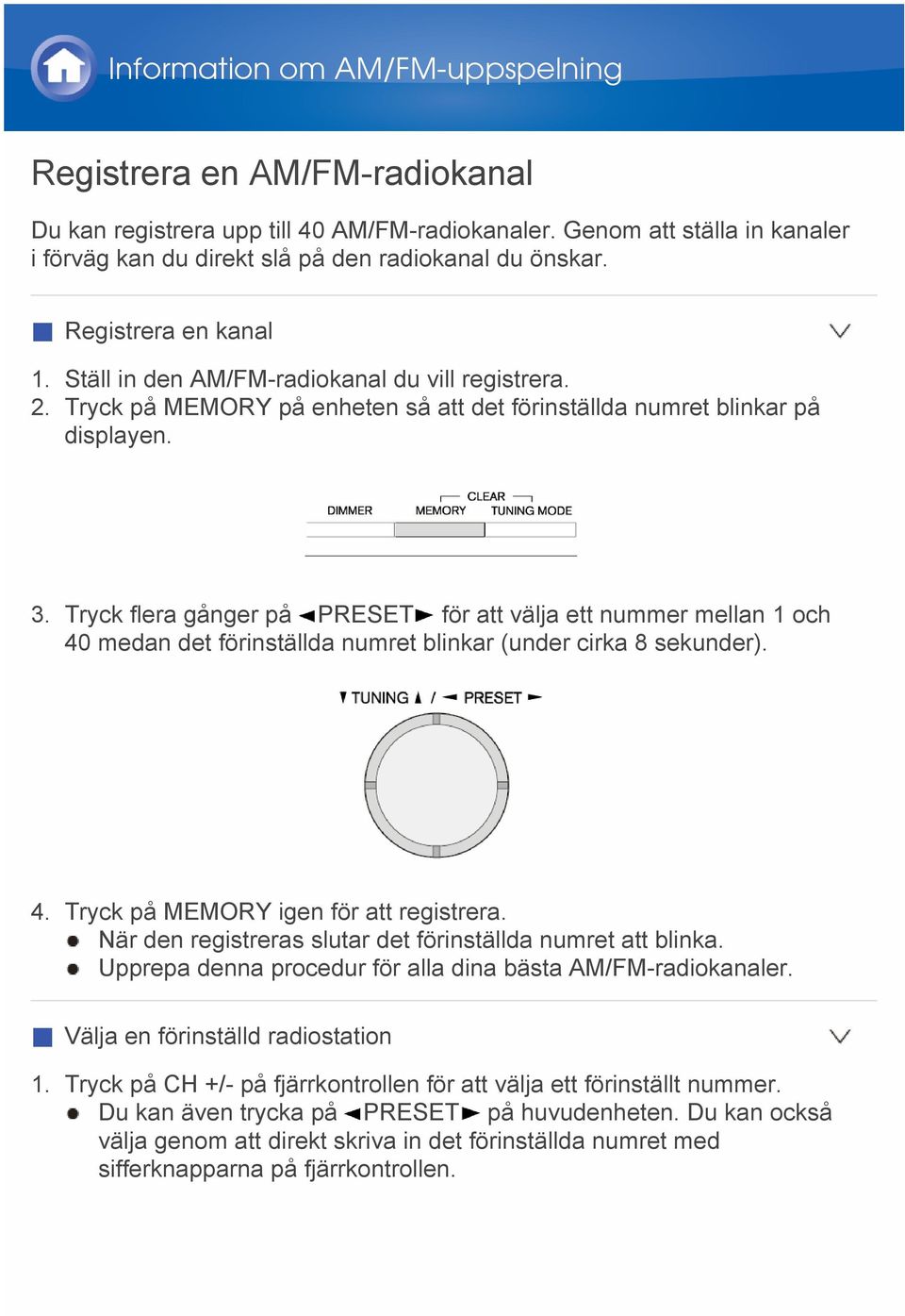 Tryck flera gånger på PRESET för att välja ett nummer mellan 1 och 40 medan det förinställda numret blinkar (under cirka 8 sekunder). 4. Tryck på MEMORY igen för att registrera.