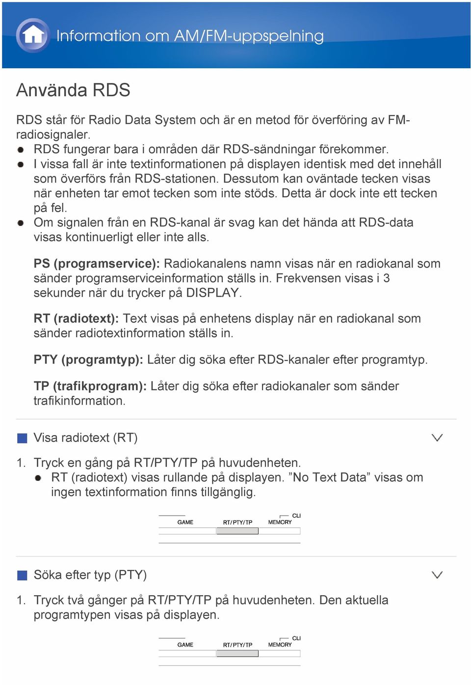 Detta är dock inte ett tecken på fel. Om signalen från en RDS-kanal är svag kan det hända att RDS-data visas kontinuerligt eller inte alls.