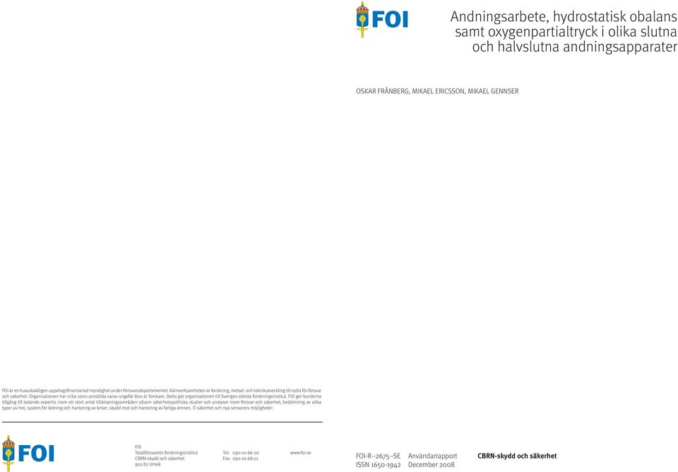 Organisationen har cirka 1000 anställda varav ungefär 800 är forskare. Detta gör organisationen till Sveriges största forskningsinstitut.