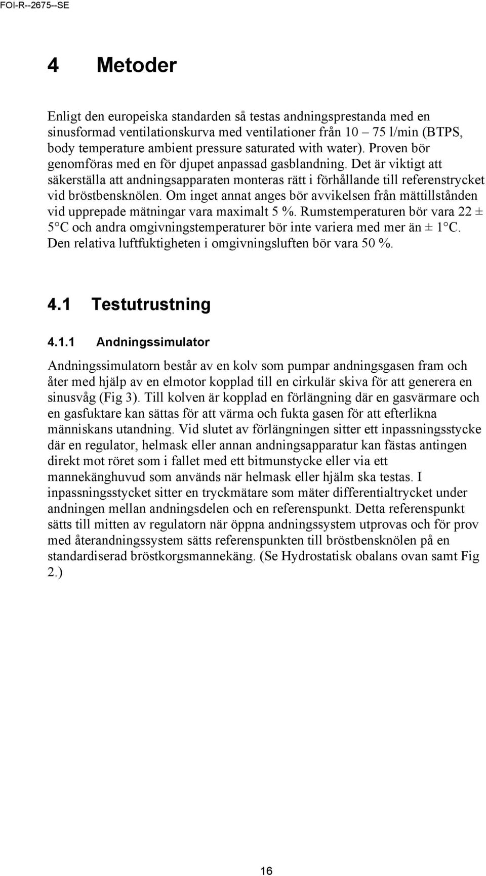 Om inget annat anges bör avvikelsen från mättillstånden vid upprepade mätningar vara maximalt 5 %.