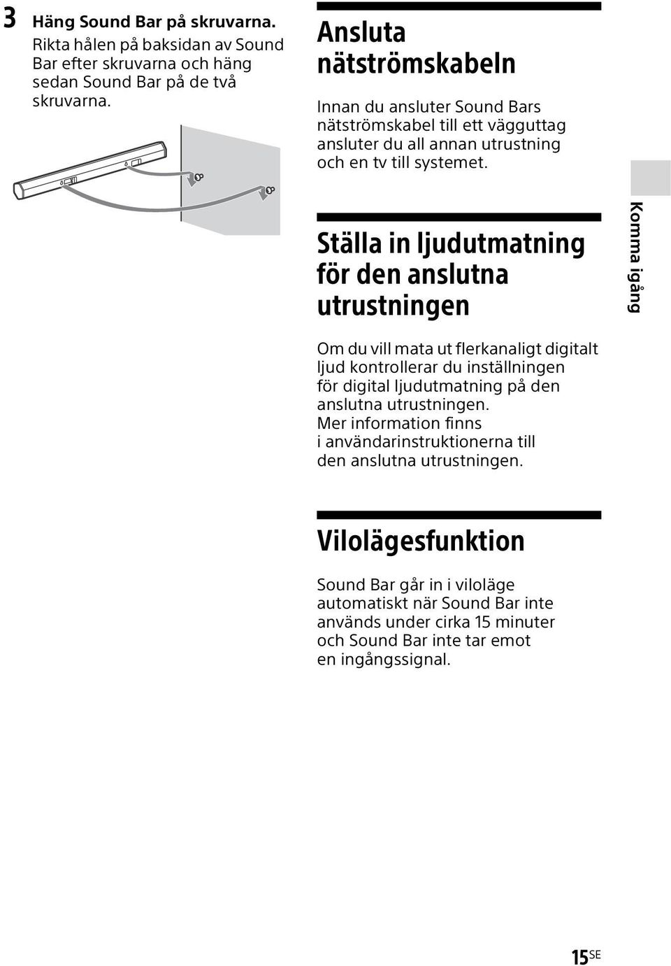 Ställa in ljudutmatning för den anslutna utrustningen Komma igång Om du vill mata ut flerkanaligt digitalt ljud kontrollerar du inställningen för digital ljudutmatning på den