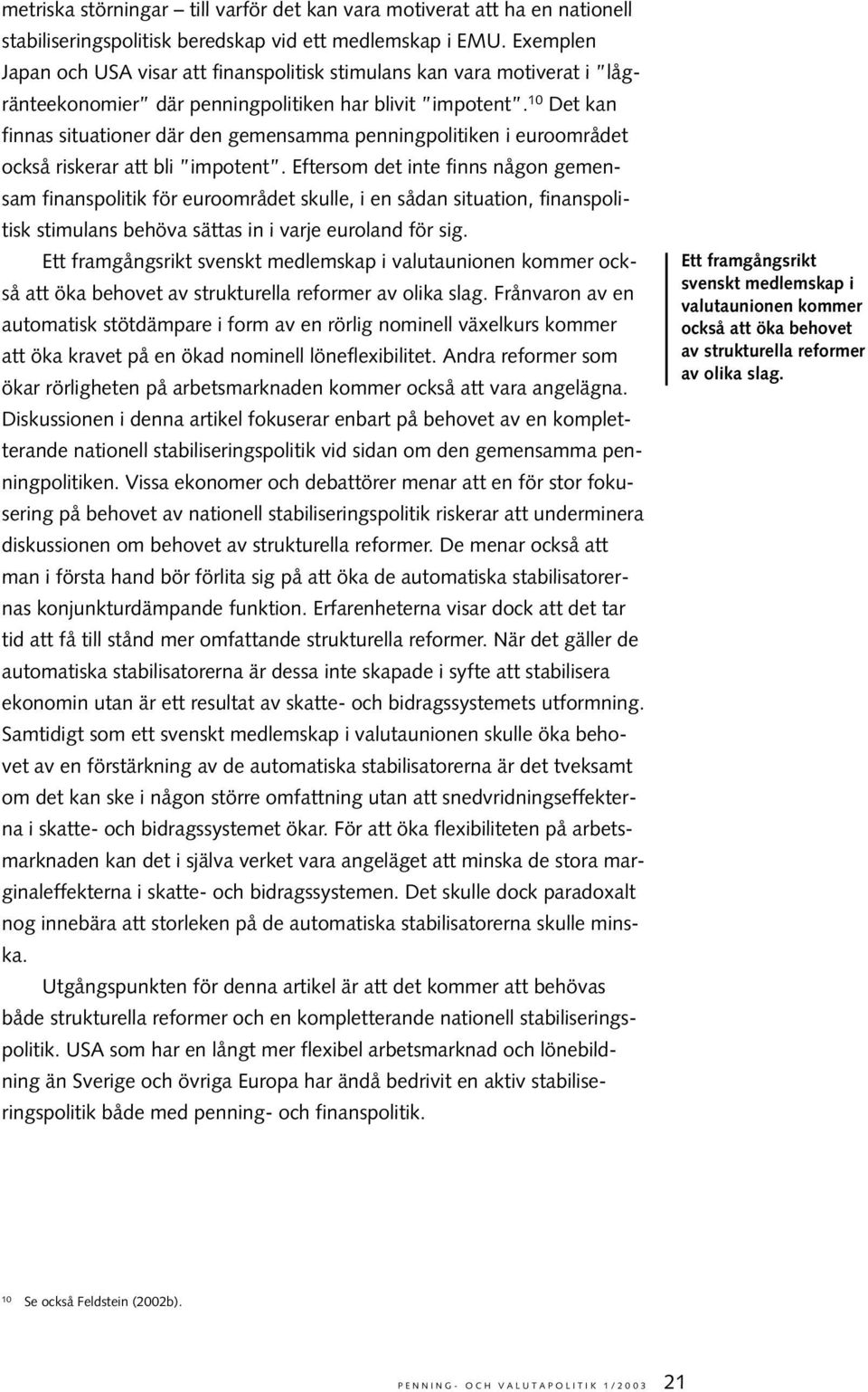 10 Det kan finnas situationer där den gemensamma penningpolitiken i euroområdet också riskerar att bli impotent.