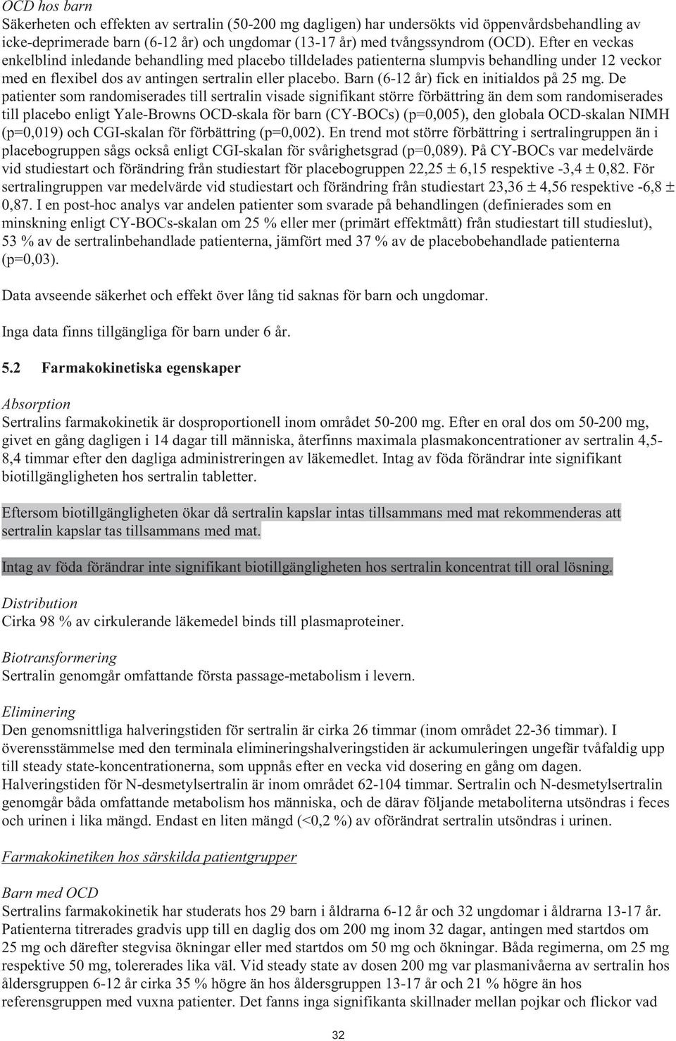 Barn (6-12 år) fick en initialdos på 25 mg.