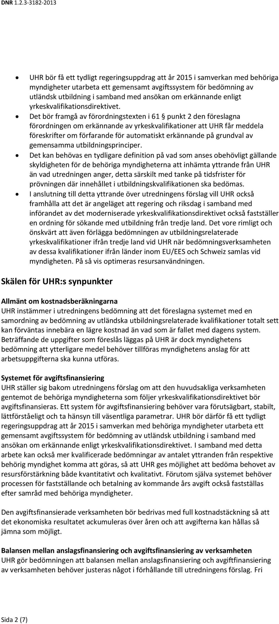 Det bör framgå av förrdningstexten i 61 punkt 2 den föreslagna förrdningen m erkännande av yrkeskvalifikatiner att UHR får meddela föreskrifter m förfarande för autmatiskt erkännande på grundval av