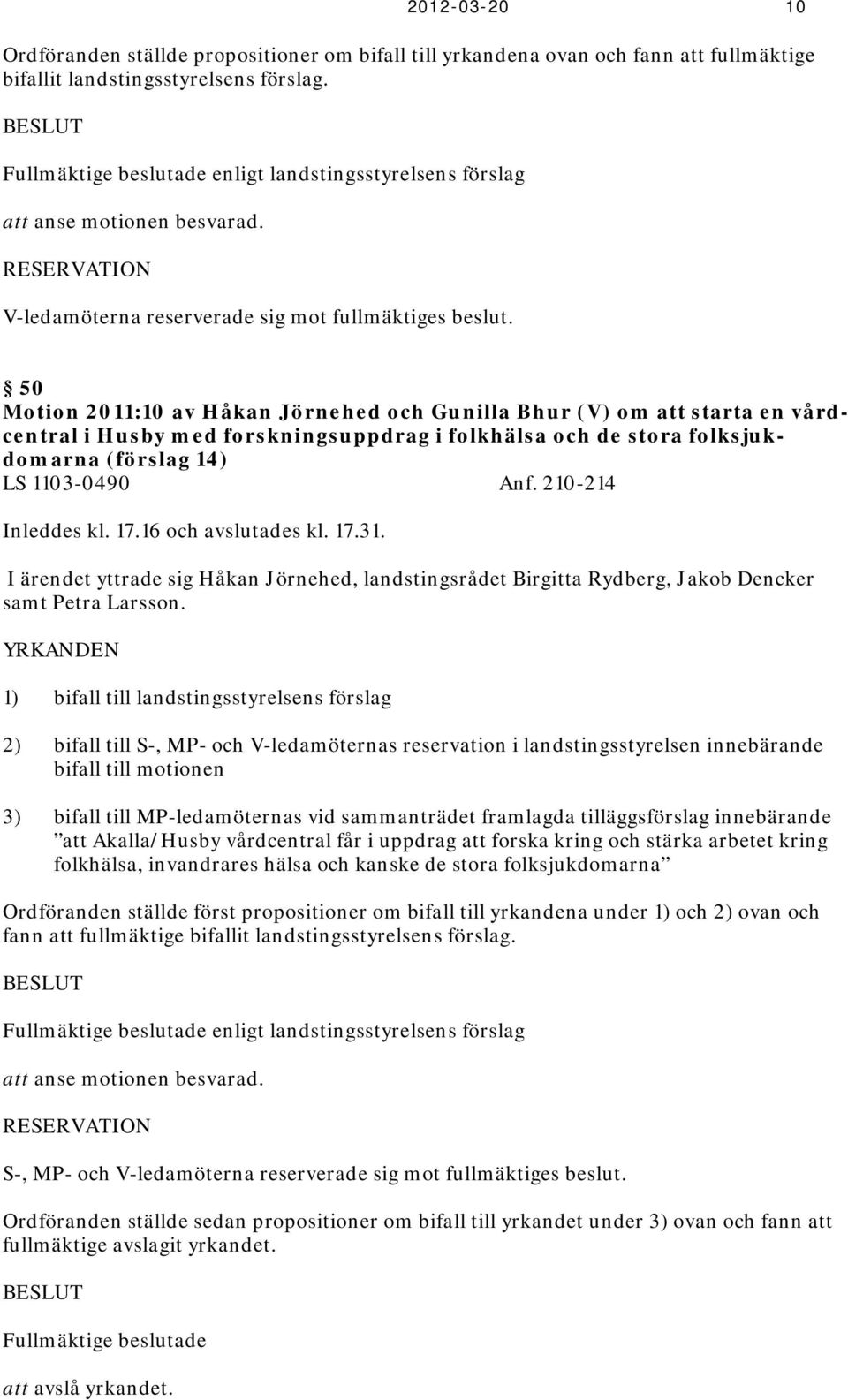 50 Motion 2011:10 av Håkan Jörnehed och Gunilla Bhur (V) om att starta en vårdcentral i Husby med forskningsuppdrag i folkhälsa och de stora folksjukdomarna (förslag 14) LS 1103-0490 Anf.