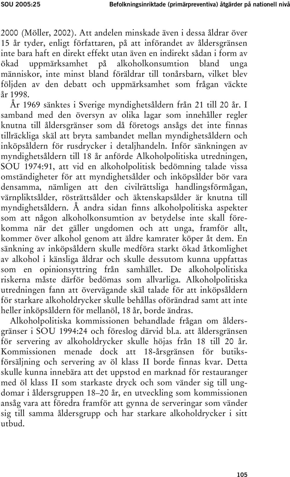 uppmärksamhet på alkoholkonsumtion bland unga människor, inte minst bland föräldrar till tonårsbarn, vilket blev följden av den debatt och uppmärksamhet som frågan väckte år 1998.