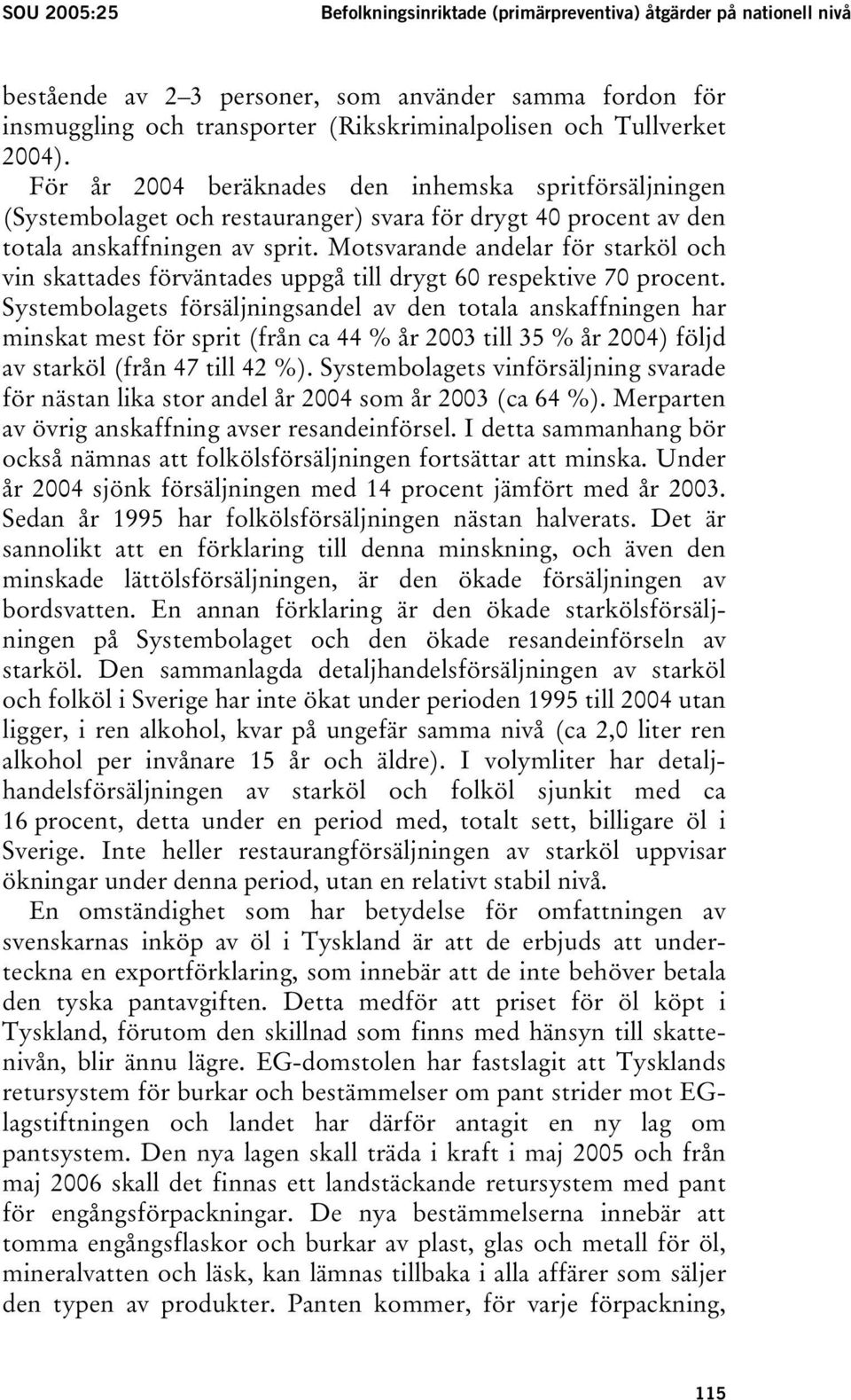 Motsvarande andelar för starköl och vin skattades förväntades uppgå till drygt 60 respektive 70 procent.