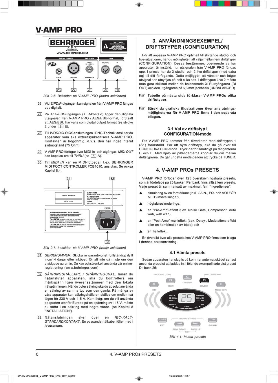 Till WORDCLOCK-anlutningen i BNC-Technik anluter du apparater om ka externynkroniera V-AMP PRO. Kontakten är högohmig, d.v.. den har inget internt lutmottånd (75 Ohm).