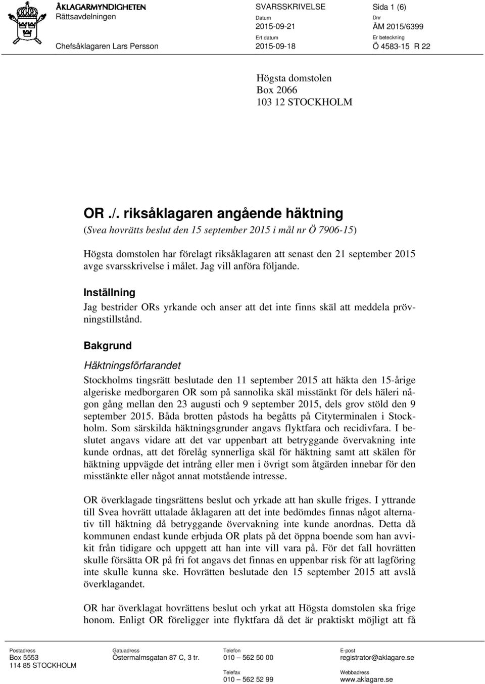 i målet. Jag vill anföra följande. Inställning Jag bestrider ORs yrkande och anser att det inte finns skäl att meddela prövningstillstånd.