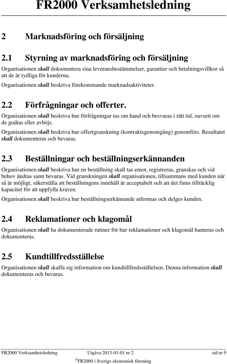 Organisationen skall beskriva förekommande marknadsaktiviteter. 2.2 Förfrågningar och offerter.