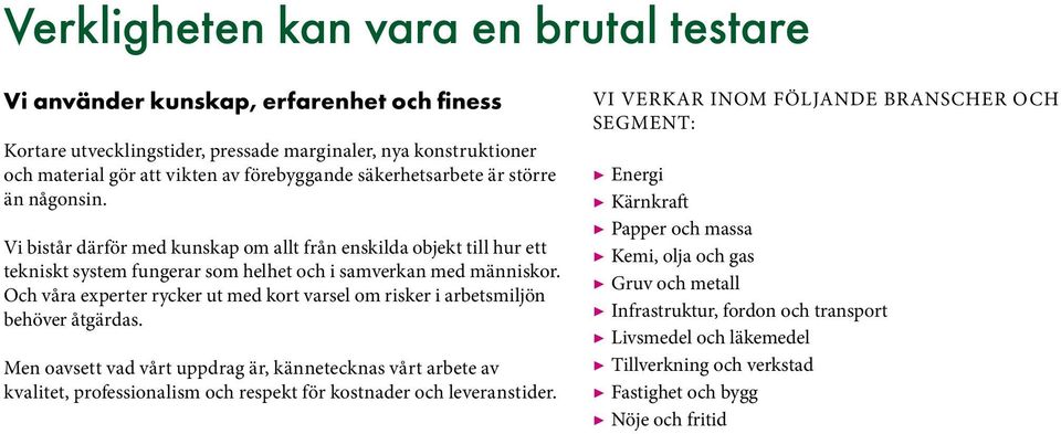 Och våra experter rycker ut med kort varsel om risker i arbetsmiljön behöver åtgärdas.