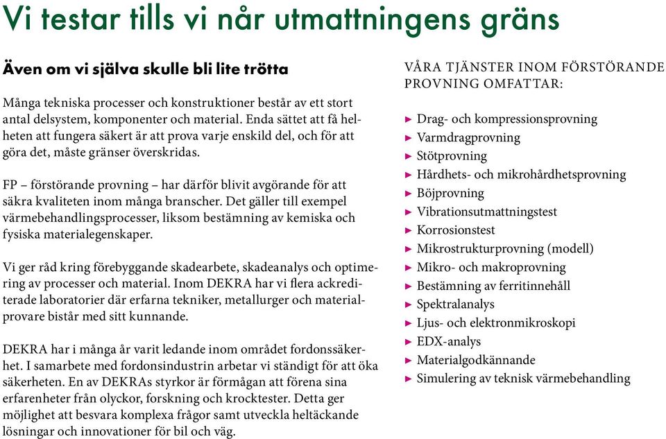 FP förstörande provning har därför blivit avgörande för att säkra kvaliteten inom många branscher.