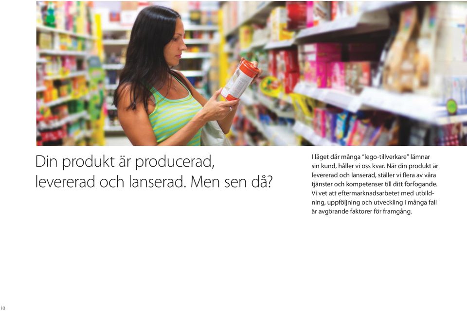När din produkt är levererad och lanserad, ställer vi flera av våra tjänster och kompetenser