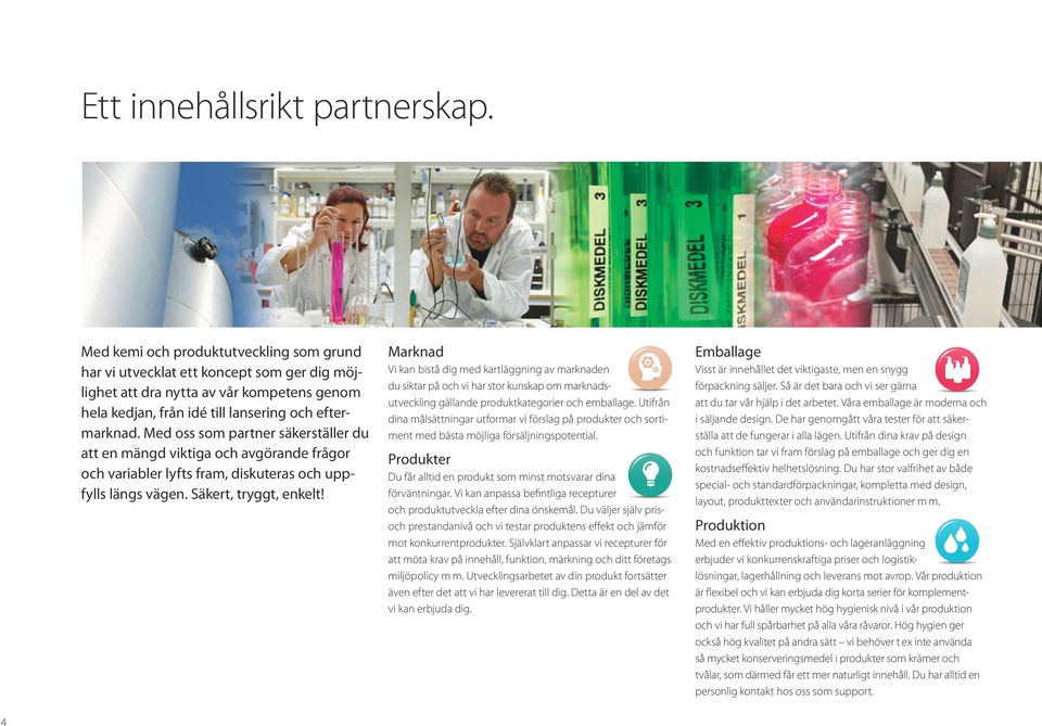 Med oss som partner säkerställer du att en mängd viktiga och avgörande frågor och variabler lyfts fram, diskuteras och uppfylls längs vägen. Säkert, tryggt, enkelt!