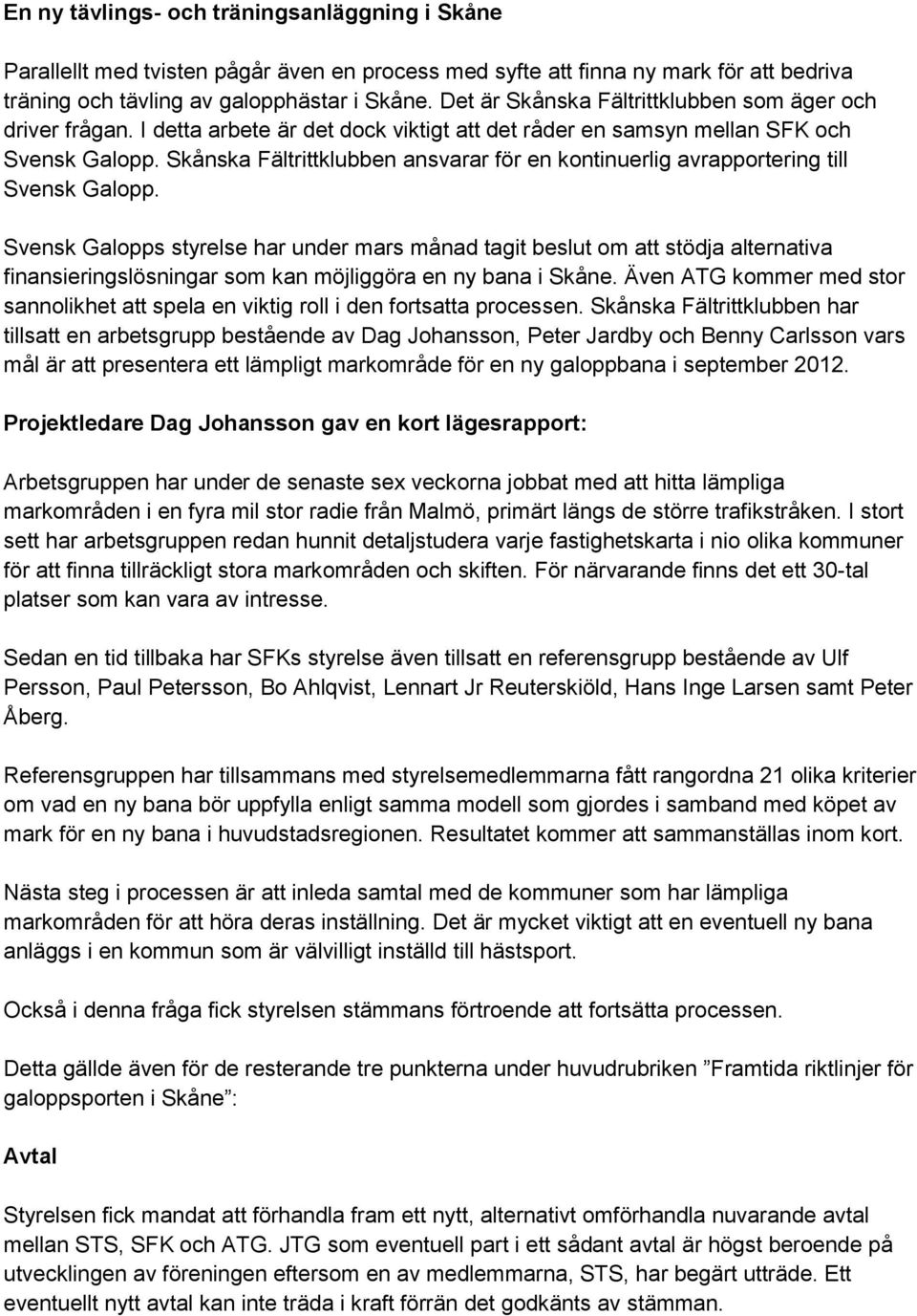 Skånska Fältrittklubben ansvarar för en kontinuerlig avrapportering till Svensk Galopp.