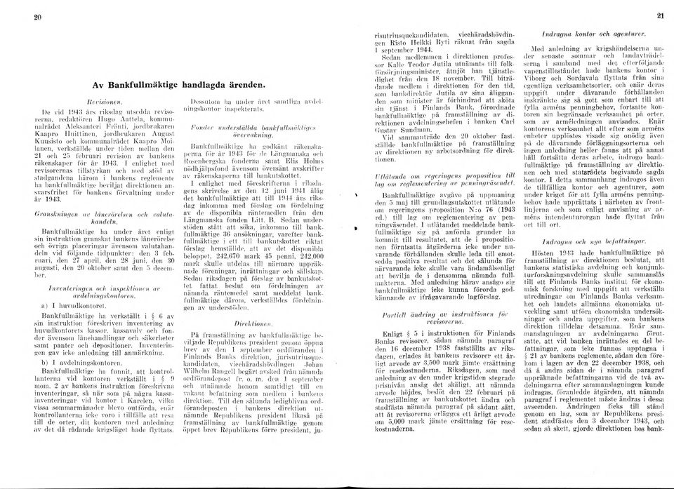 verkställde under tiden mellan den 21 och 25 februari revision av bankens räkenskaper för år 1943.