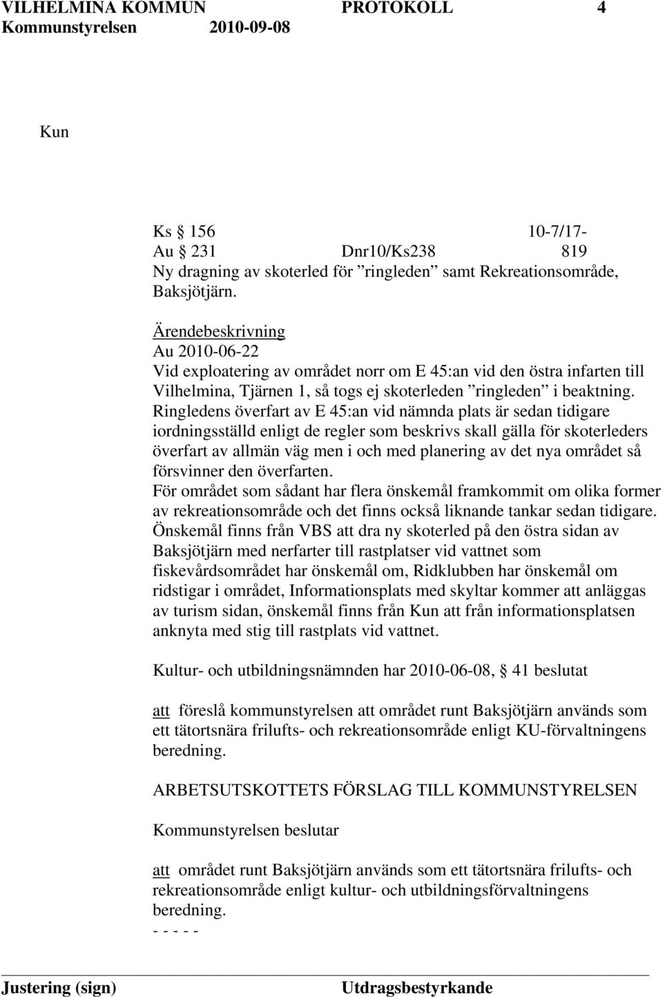 Ringledens överfart av E 45:an vid nämnda plats är sedan tidigare iordningsställd enligt de regler som beskrivs skall gälla för skoterleders överfart av allmän väg men i och med planering av det nya