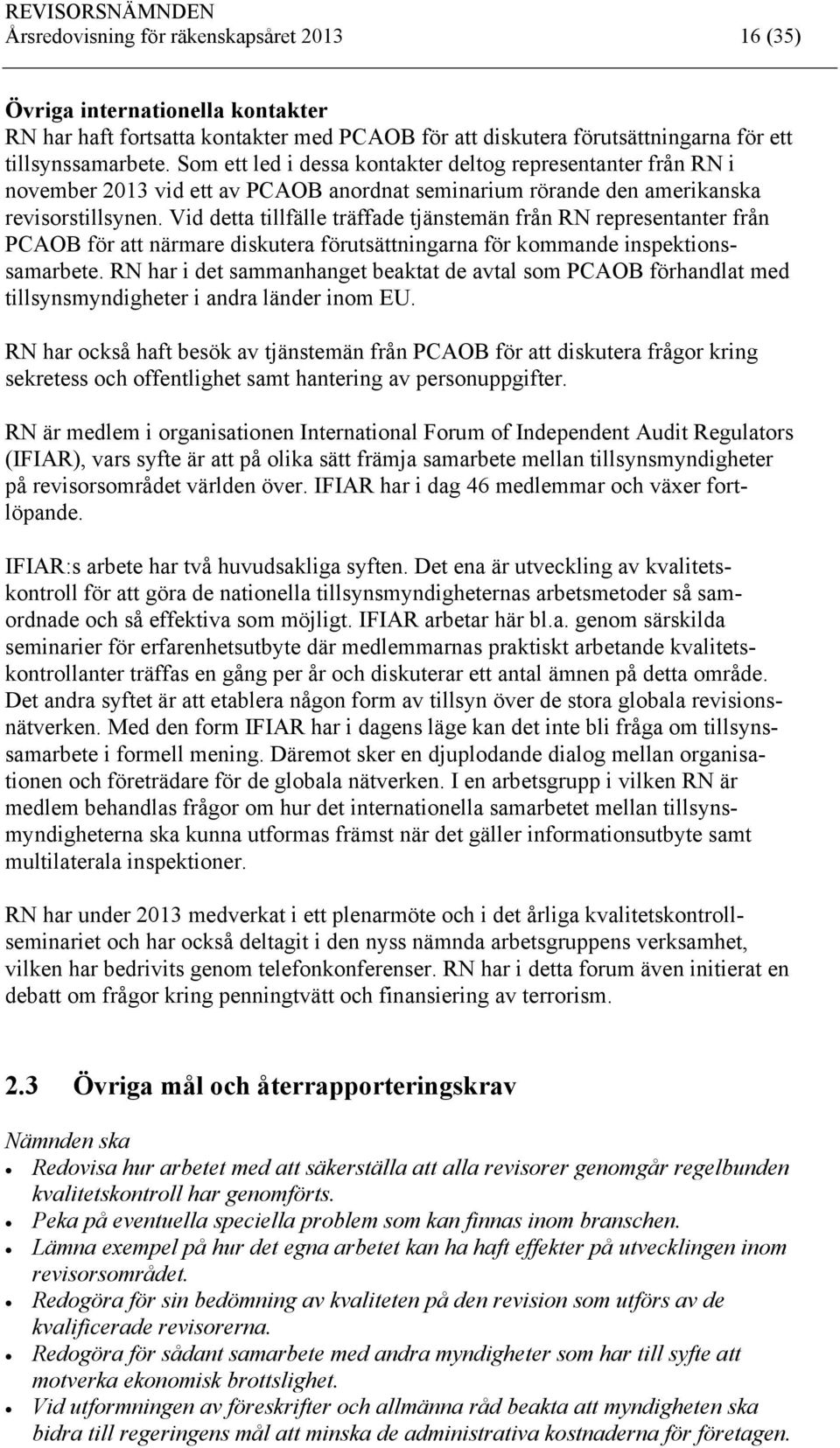 Vid detta tillfälle träffade tjänstemän från RN representanter från PCAOB för att närmare diskutera förutsättningarna för kommande inspektionssamarbete.