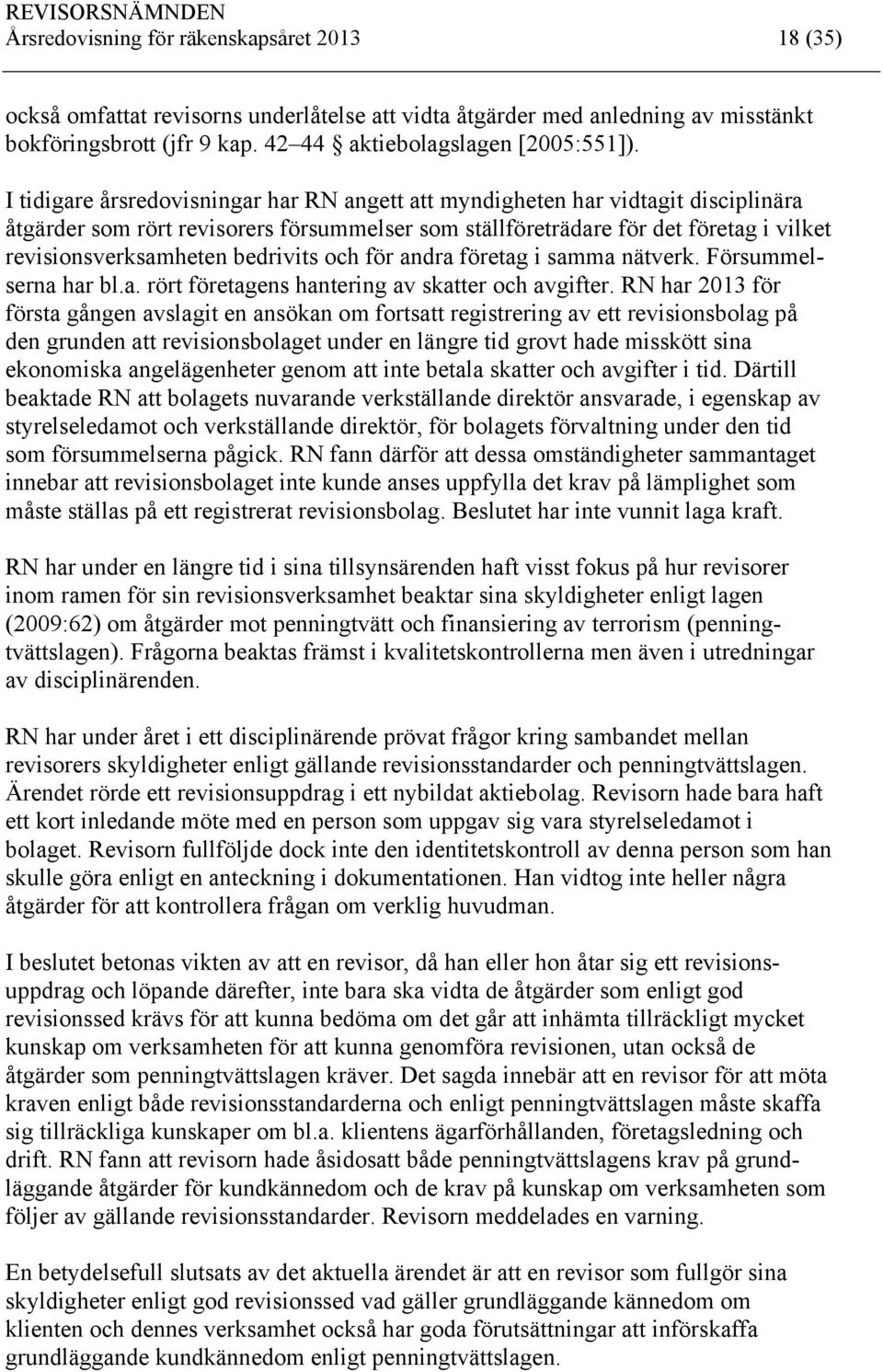 bedrivits och för andra företag i samma nätverk. Försummelserna har bl.a. rört företagens hantering av skatter och avgifter.