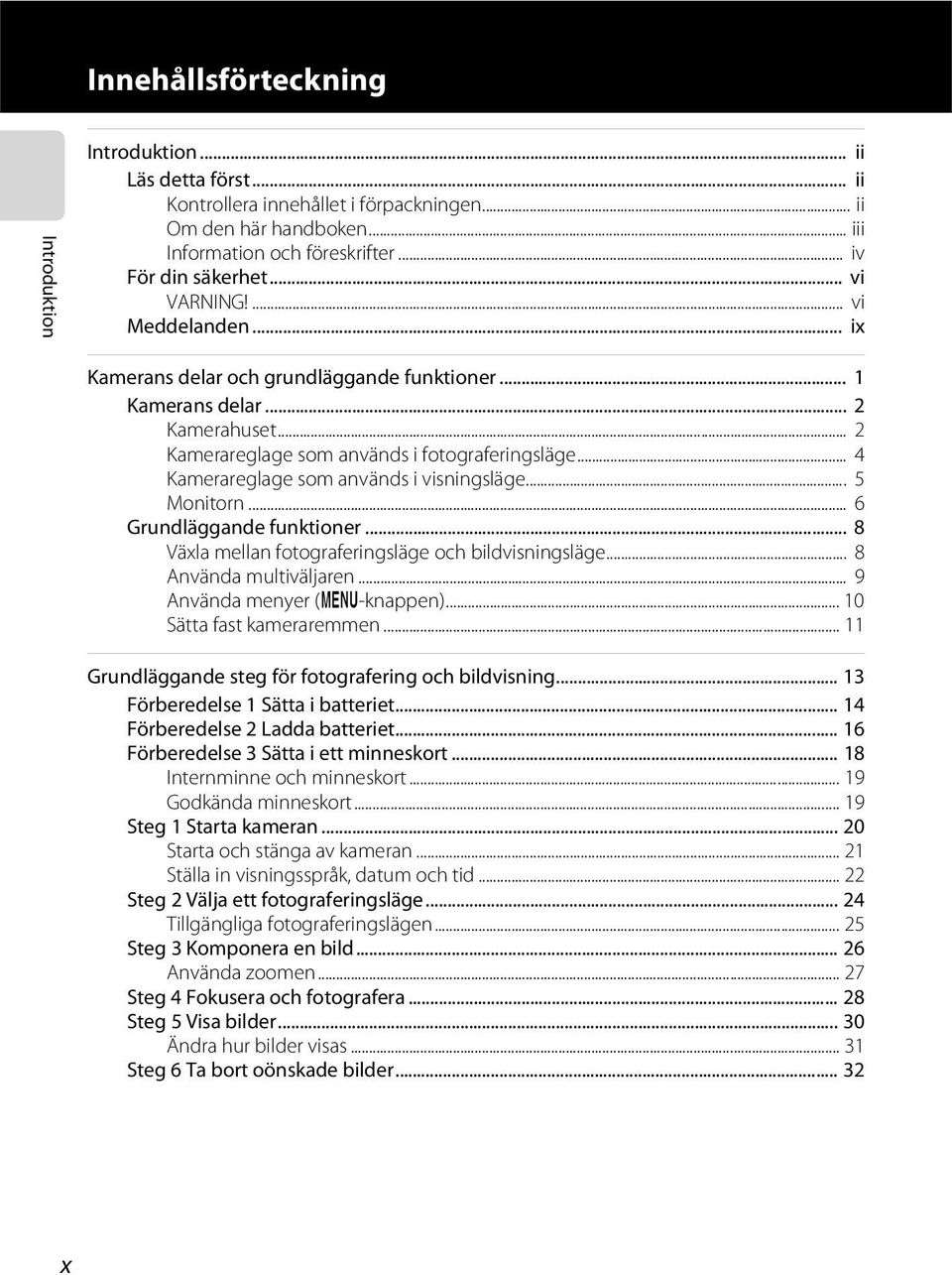 .. 4 Kamerareglage som används i visningsläge... 5 Monitorn... 6 Grundläggande funktioner... 8 Växla mellan fotograferingsläge och bildvisningsläge... 8 Använda multiväljaren.