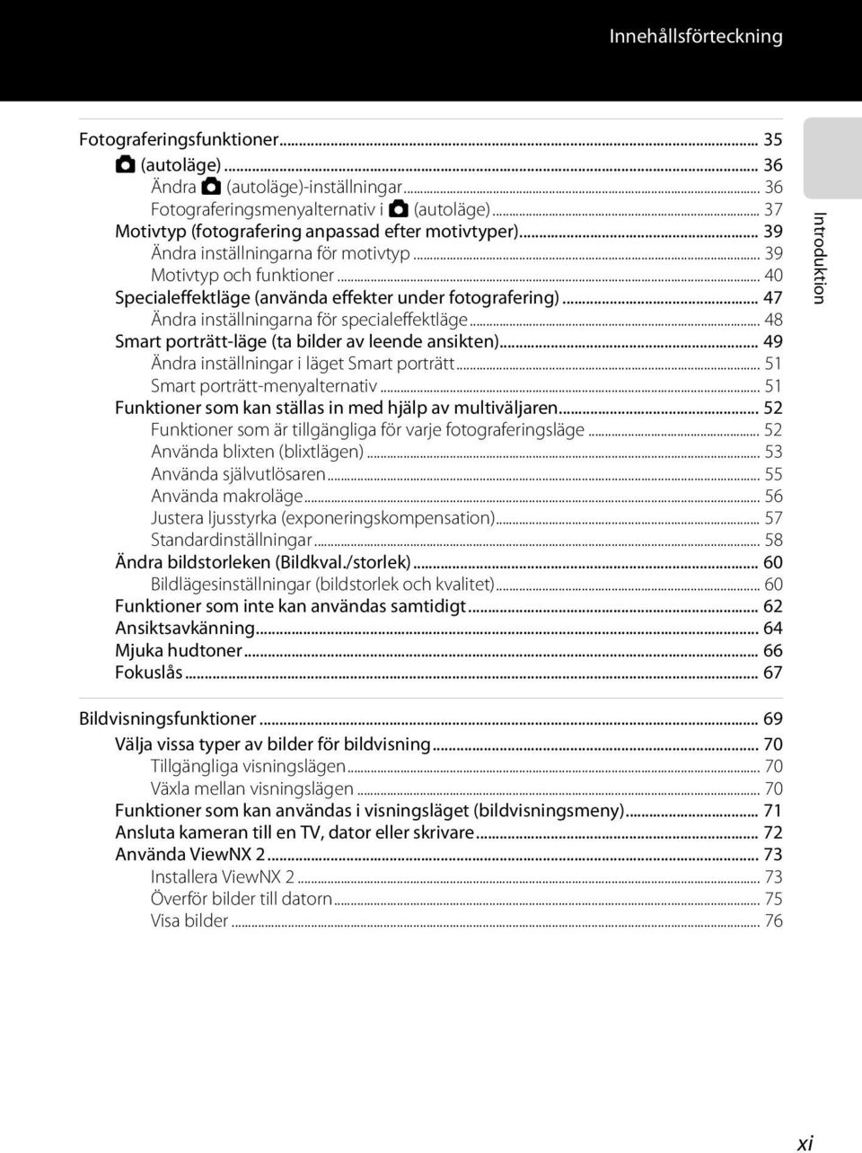 .. 47 Ändra inställningarna för specialeffektläge... 48 Smart porträtt-läge (ta bilder av leende ansikten)... 49 Ändra inställningar i läget Smart porträtt... 51 Smart porträtt-menyalternativ.