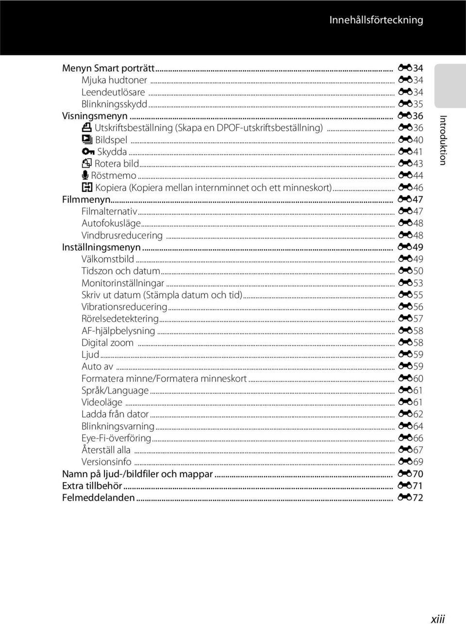 .. E48 Vindbrusreducering... E48 Inställningsmenyn... E49 Välkomstbild... E49 Tidszon och datum... E50 Monitorinställningar... E53 Skriv ut datum (Stämpla datum och tid)... E55 Vibrationsreducering.