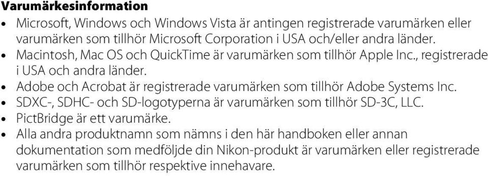 Adobe och Acrobat är registrerade varumärken som tillhör Adobe Systems Inc. SDXC-, SDHC- och SD-logotyperna är varumärken som tillhör SD-3C, LLC.