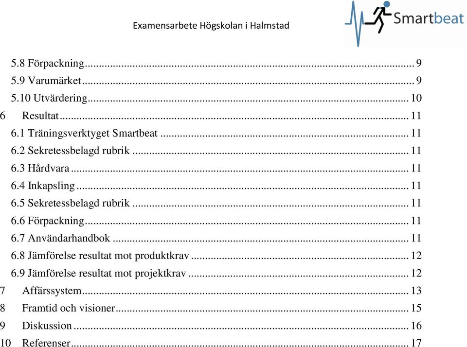 .. 11 6.6 Förpackning... 11 6.7 Användarhandbok... 11 6.8 Jämförelse resultat mot produktkrav... 12 6.