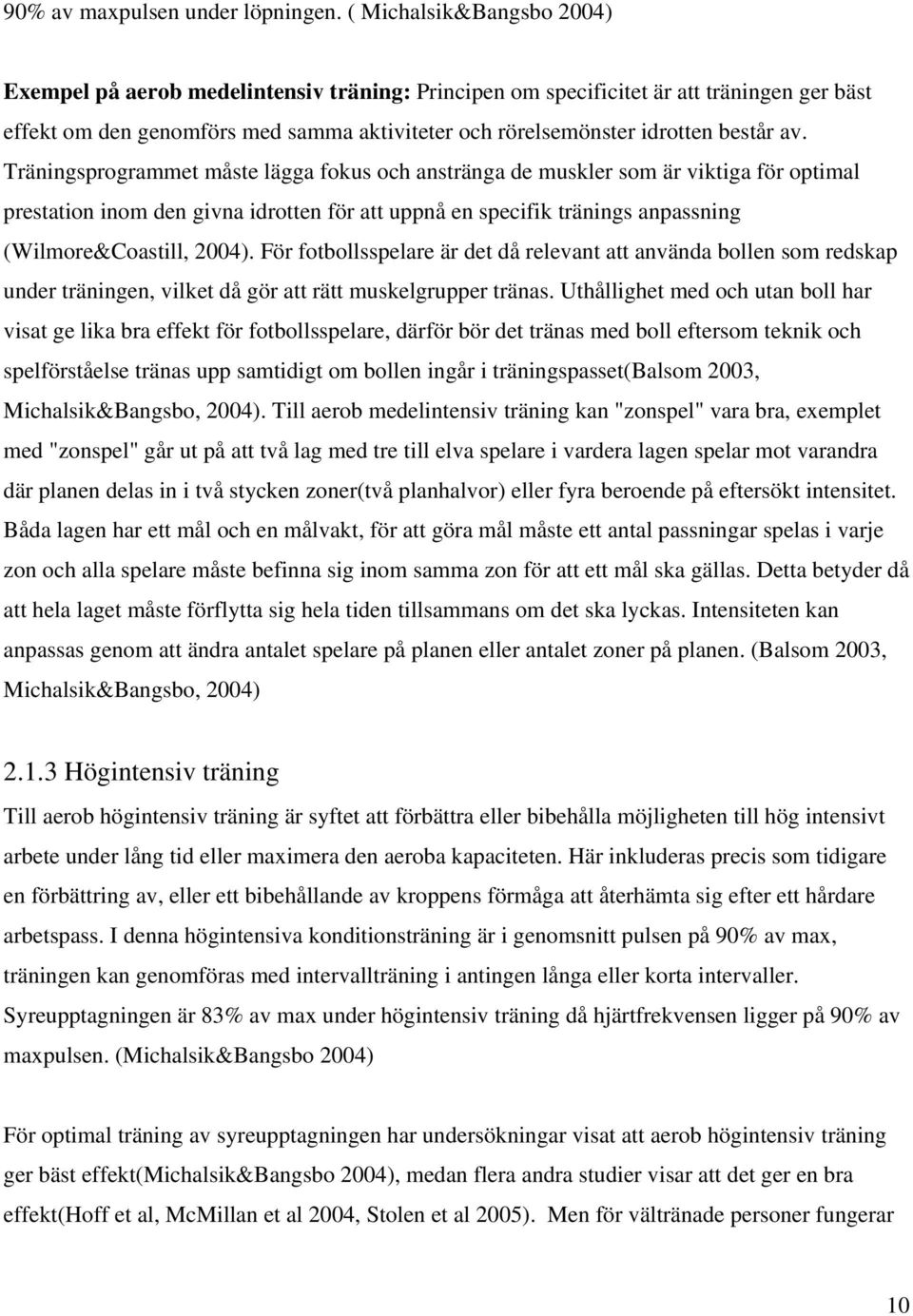 av. Träningsprogrammet måste lägga fokus och anstränga de muskler som är viktiga för optimal prestation inom den givna idrotten för att uppnå en specifik tränings anpassning (Wilmore&Coastill, 2004).