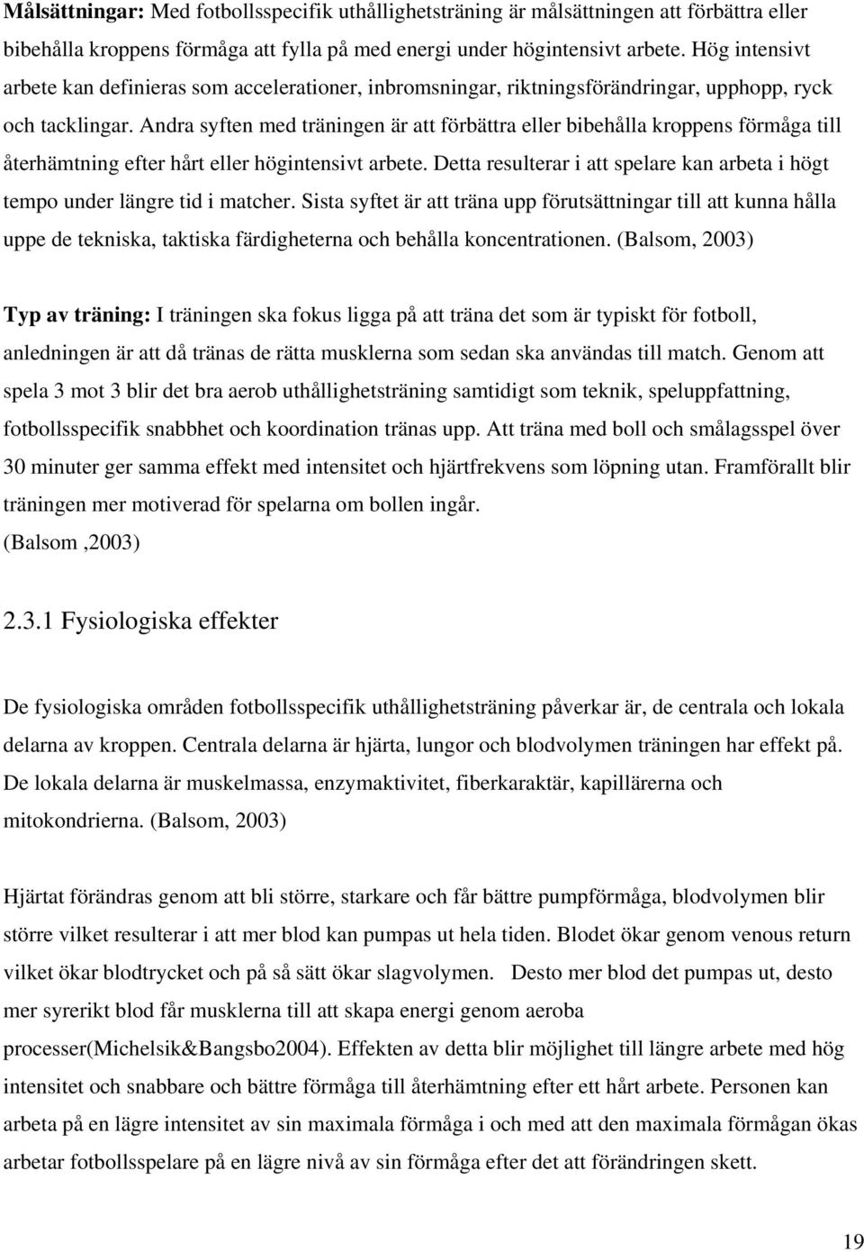 Andra syften med träningen är att förbättra eller bibehålla kroppens förmåga till återhämtning efter hårt eller högintensivt arbete.