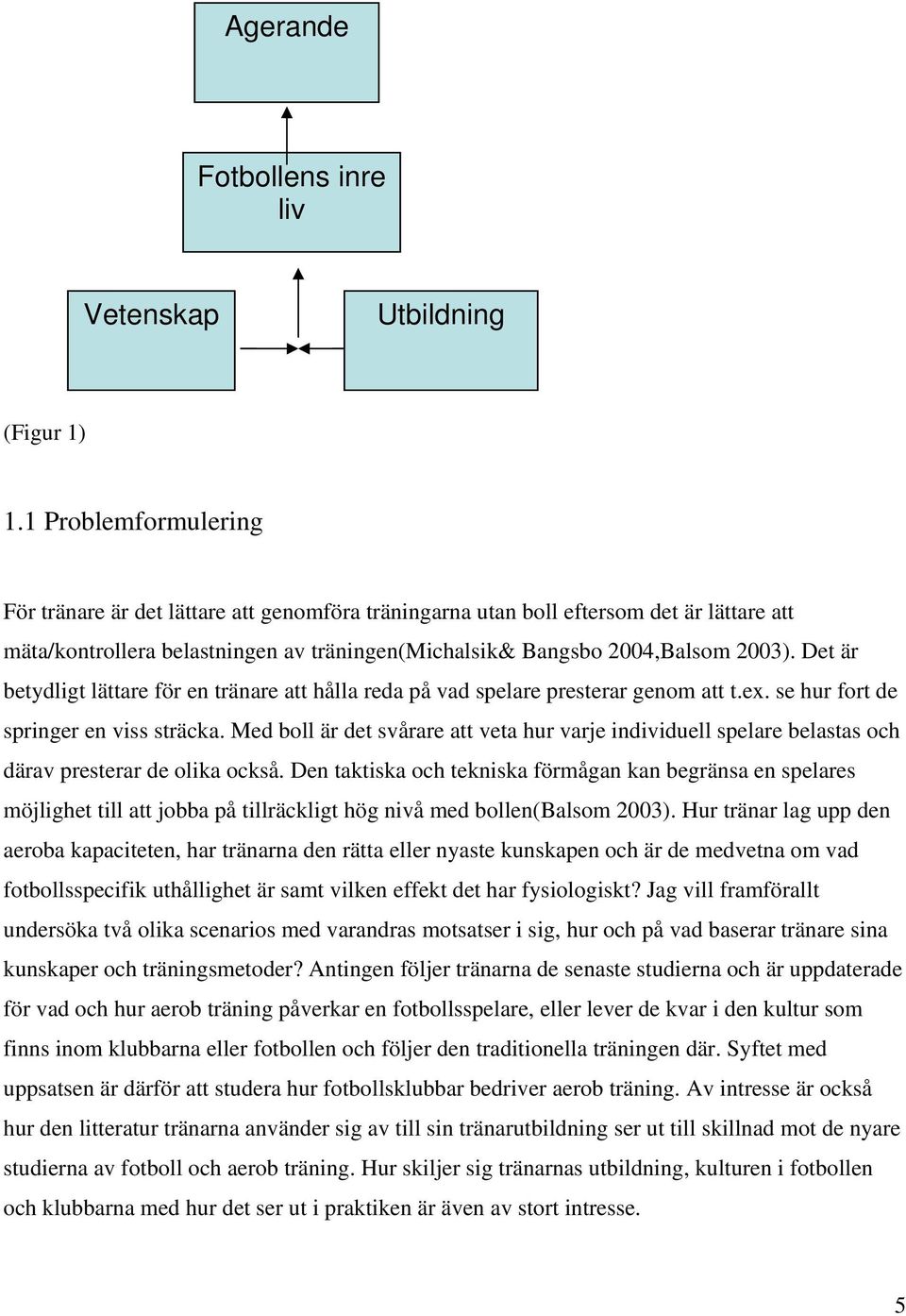 Det är betydligt lättare för en tränare att hålla reda på vad spelare presterar genom att t.ex. se hur fort de springer en viss sträcka.