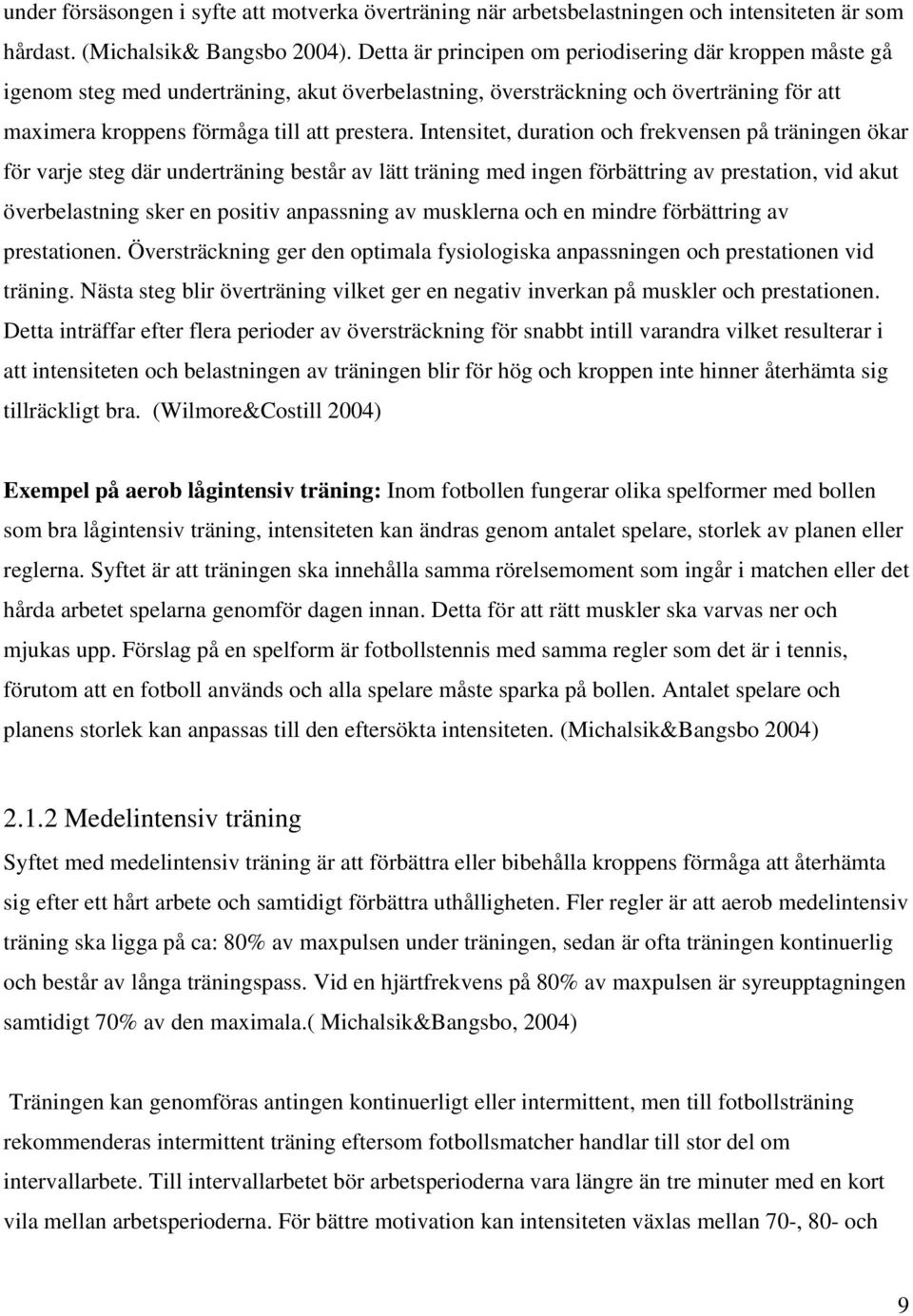 Intensitet, duration och frekvensen på träningen ökar för varje steg där underträning består av lätt träning med ingen förbättring av prestation, vid akut överbelastning sker en positiv anpassning av