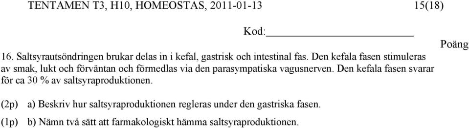 Den kefala fasen stimuleras av smak, lukt och förväntan och förmedlas via den parasympatiska vagusnerven.