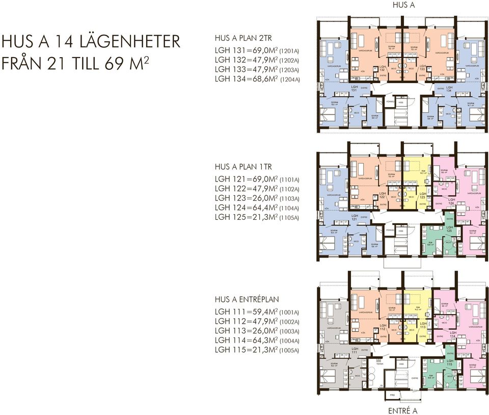 124=64,4m 2 (1104a) lgh 125=21,3m 2 (1105a) 121 122 123 124 FÖRRÅD HISS 125 HUS A Plan 1tr hus a entréplan 111=59,4M 2 (1001a) 112=47,9m 2